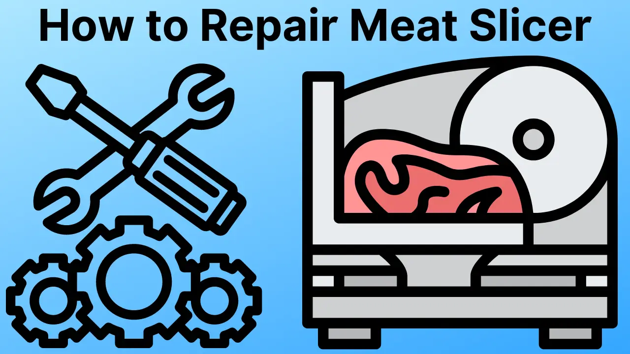 How To Repair Meat Slicer? The Ultimate Guide 2024