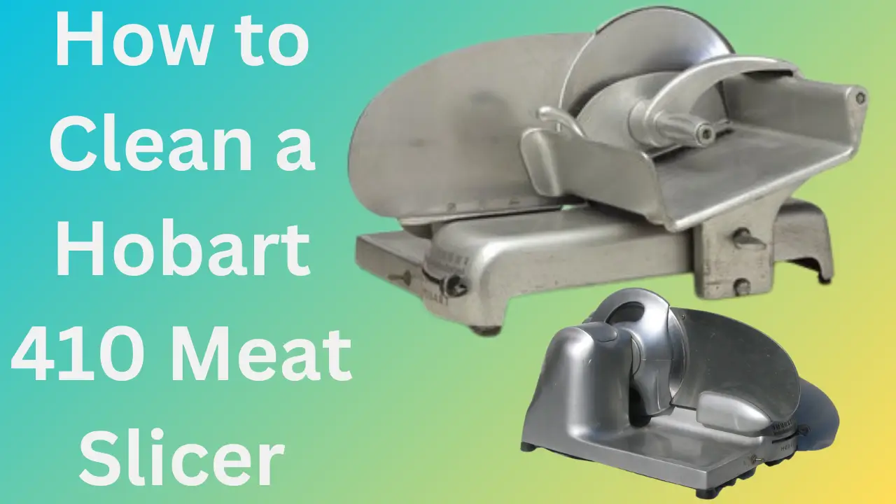 How to Properly Clean a Hobart 410 Meat Slicer